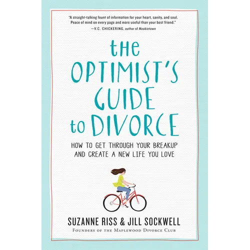 The Optimist's Guide to Divorce: How to Get Through Your Breakup and Create a New Life You Love