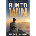 Run to Win: A Journey of Courage, Faith, and Hope