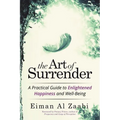 The Art of Surrender: A Practical Guide to Enlightened Happiness and Well-Being
