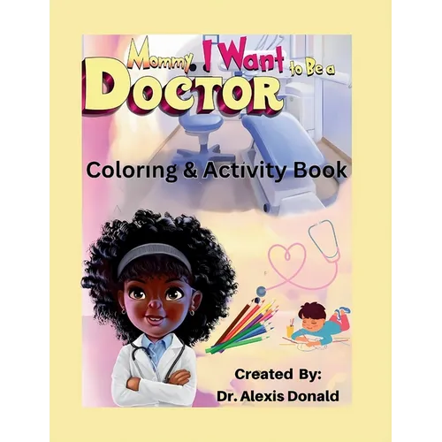 Mommy I Want to Be a Doctor Coloring & Activity Book