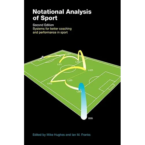 Notational Analysis of Sport: Systems for Better Coaching and Performance in Sport