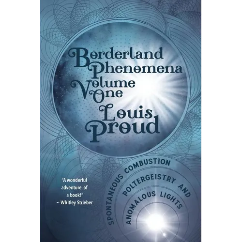 Borderland Phenomena Volume One: Spontaneous Combustion, Poltergeistry and Anomalous Lights