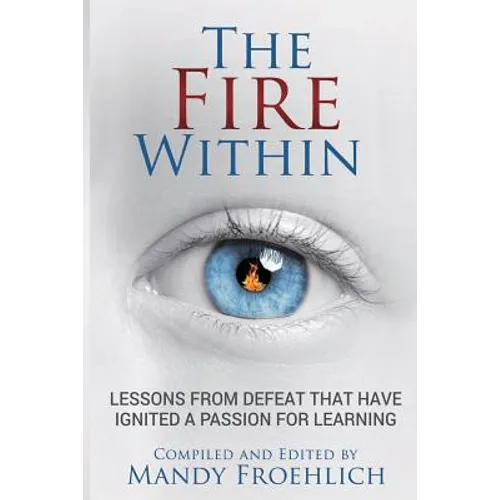 The Fire Within: Lessons from defeat that have inspired a passion for learning