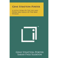 Gene Stratton-Porter: A Little Story of the Life and Work and Ideals of the Bird Woman
