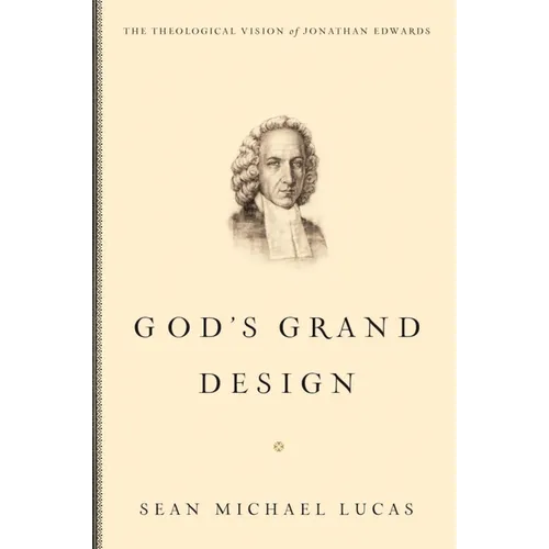 God's Grand Design: The Theological Vision of Jonathan Edwards