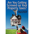 Are You Getting Screwed On Your Property Taxes?: How To Find Out and How To Fix It!