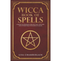 Wicca Book of Spells: A Book of Shadows for Wiccans, Witches, and Other Practitioners of Magic
