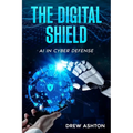 The Digital Shield: AI in Cyber Defense