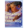 Take Charge of Your Child's Sleep: The All-In-One Resource for Solving Sleep Problems in Kids and Teens