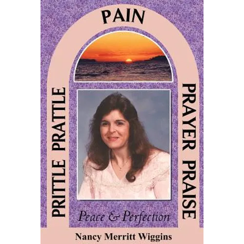 Prittle, Prattle, Pain, Prayer, Praise, Peace and Perfection