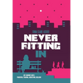 Never Fitting In: My Journey with Parental Trauma, Addiction, Healing