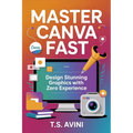 Master Canva Fast: Design Stunning Graphics with Zero Experience
