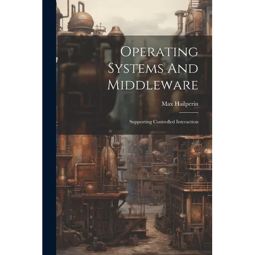 Operating Systems And Middleware: Supporting Controlled Interaction