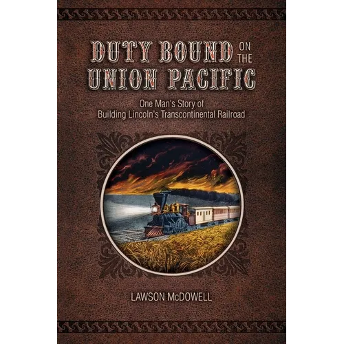 Duty Bound on the Union Pacific: One Man's Story of Building Lincoln's Transcontinental Railroad