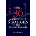 The 36 Ancient Chinese Strategies for Modern Business