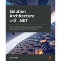 Solution Architecture with .NET: Learn solution architecture principles and design techniques to build modern .NET solutions