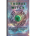 Taurus Witch: The Earth Weaver's Guide to Abundance, Sensuality, and Zodiac Magic