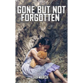 Gone But Not Forgotten