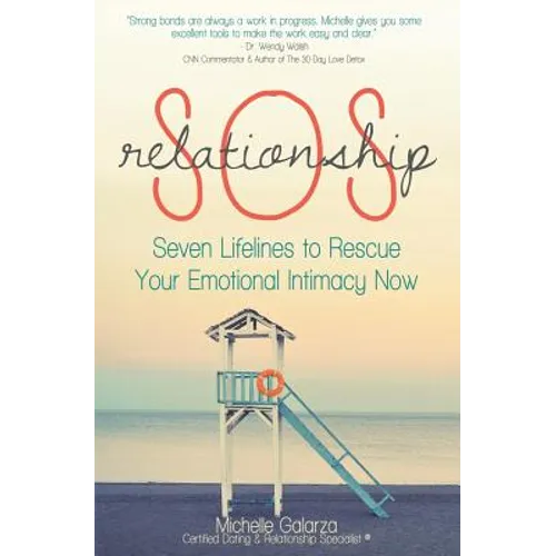 Relationship SOS: Seven Lifelines To Rescue Your Emotional Intimacy Now