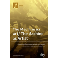 The Machine as Art/ The Machine as Artist