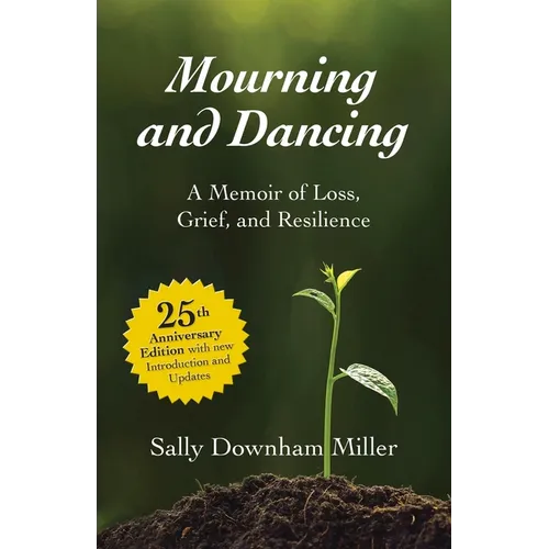 Mourning and Dancing: A Memoir of Loss, Grief, and Resilience - 25th anniversary edition