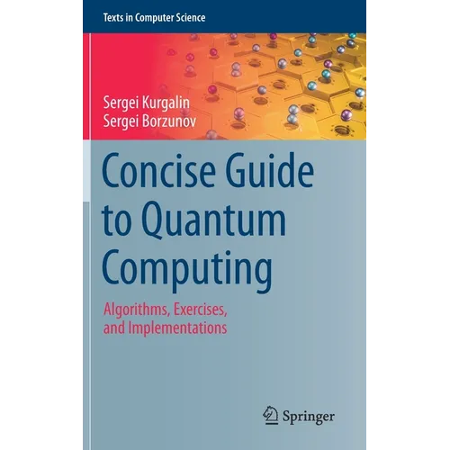 Concise Guide to Quantum Computing: Algorithms, Exercises, and Implementations