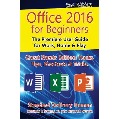 Office 2016 for Beginners, 2nd Edition: The Premiere User Guide for Work, Home & Play