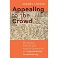 Appealing to the Crowd: The Ethical, Political, and Practical Dimensions of Donation-Based Crowdfunding