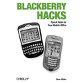 Blackberry Hacks: Tips & Tools for Your Mobile Office