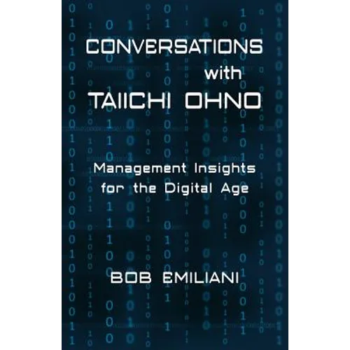 Conversations with Taiichi Ohno: Management Insights for the Digital Age