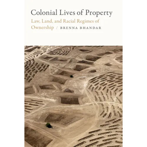 Colonial Lives of Property: Law, Land, and Racial Regimes of Ownership