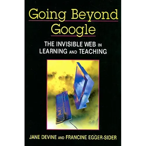 Going Beyond Google: The Invisible Web in Learning and Teaching