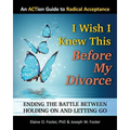 I Wish I Knew This Before My Divorce: Ending the Battle Between Holding On and Letting Go