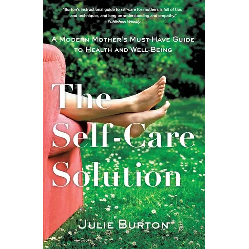 The Self-Care Solution: A Modern Mother's Must-Have Guide to Health and Well-Being