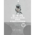 50 Ways to Cultivate Lifelong Readers in Your K-4 Classroom