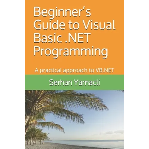 Beginner's Guide to Visual Basic .NET Programming: A Practical Approach to VB.NET