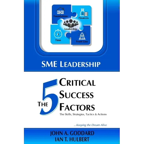 SME Leadership The 5 Critical Success Factors: The Skills, Strategies, Tactics & Actions