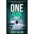 One Click Away: How to Declutter Your Digital Life and Reclaim Your Attention