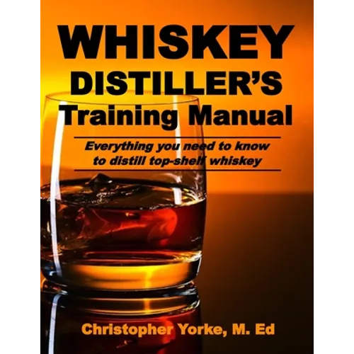Whiskey Distiller's Training Manual