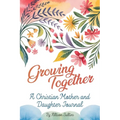 Growing Together: A Christian mother and daughter journal