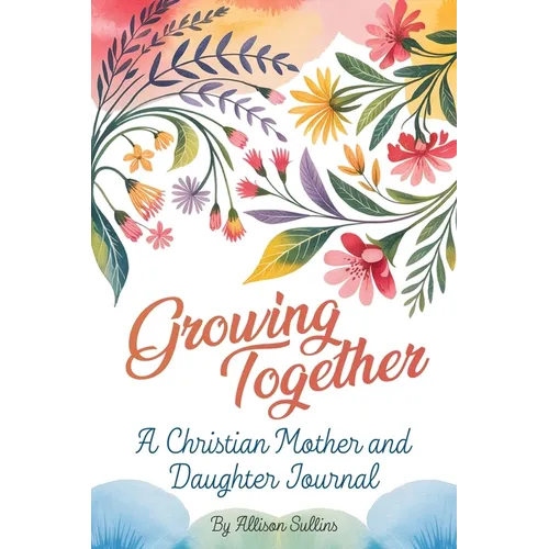 Growing Together: A Christian mother and daughter journal