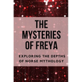 The Mysteries of Freya: Exploring the Depths of Norse Mythology