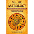 Vedic Astrology: Introduction To The Origins And Core Concepts Of Jyotish (Ancient Teachings For The Soul Relationships Self-Esteem)
