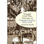 Notable Civil War Veterans of Oswego County, New York - Hardcover