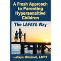 The Lafaya Way: A Fresh Approach to Parenting Hypersensitive Children