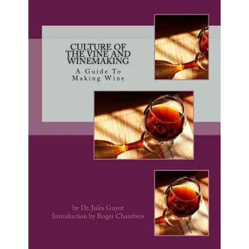 Culture of the Vine and Winemaking: A Guide To Making Wine