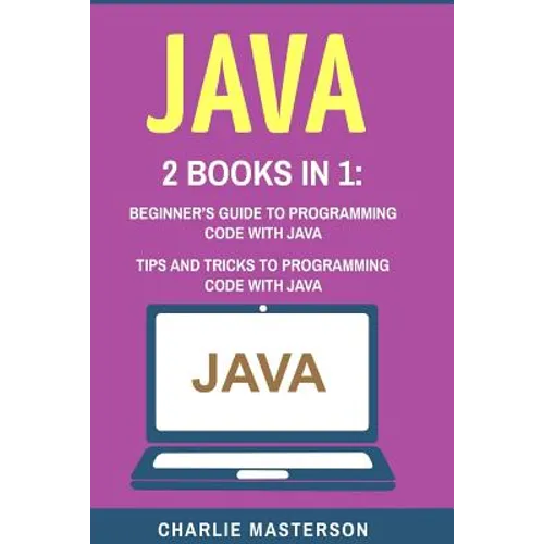 Java: 2 Books in 1: Beginner's Guide + Tips and Tricks to Programming Code with Java