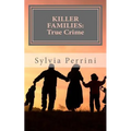 Killer Families: : True Crime: Murder by Dads, Moms, Kids & Spouses