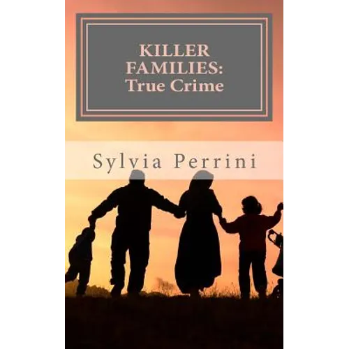 Killer Families: : True Crime: Murder by Dads, Moms, Kids & Spouses