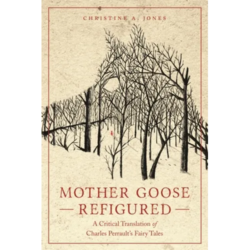Mother Goose Refigured: A Critical Translation of Charles Perrault's Fairy Tales